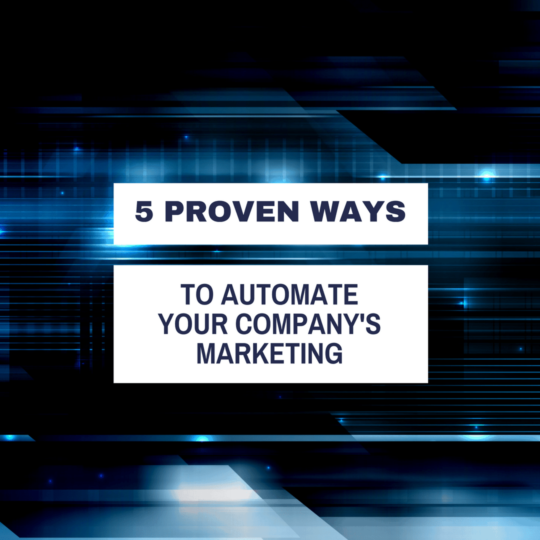 5 Proven Ways To Automated Your Companys Marketing