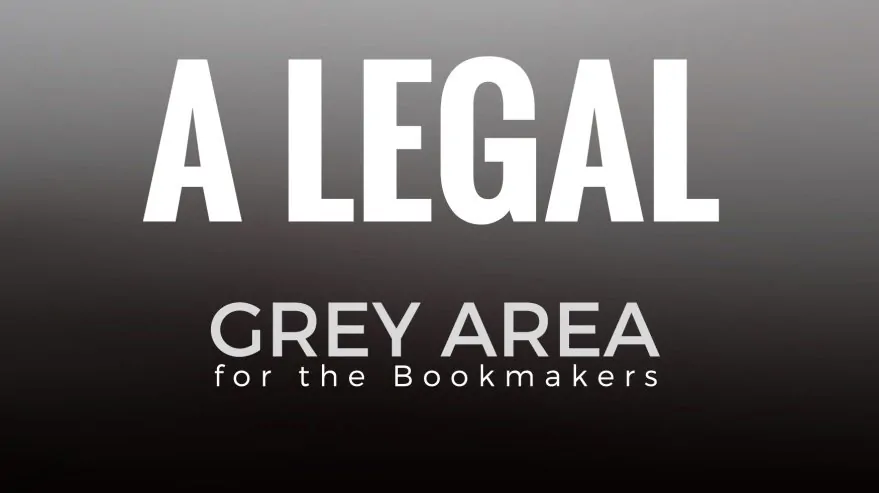 A Legal Grey Area for the Bookmakers