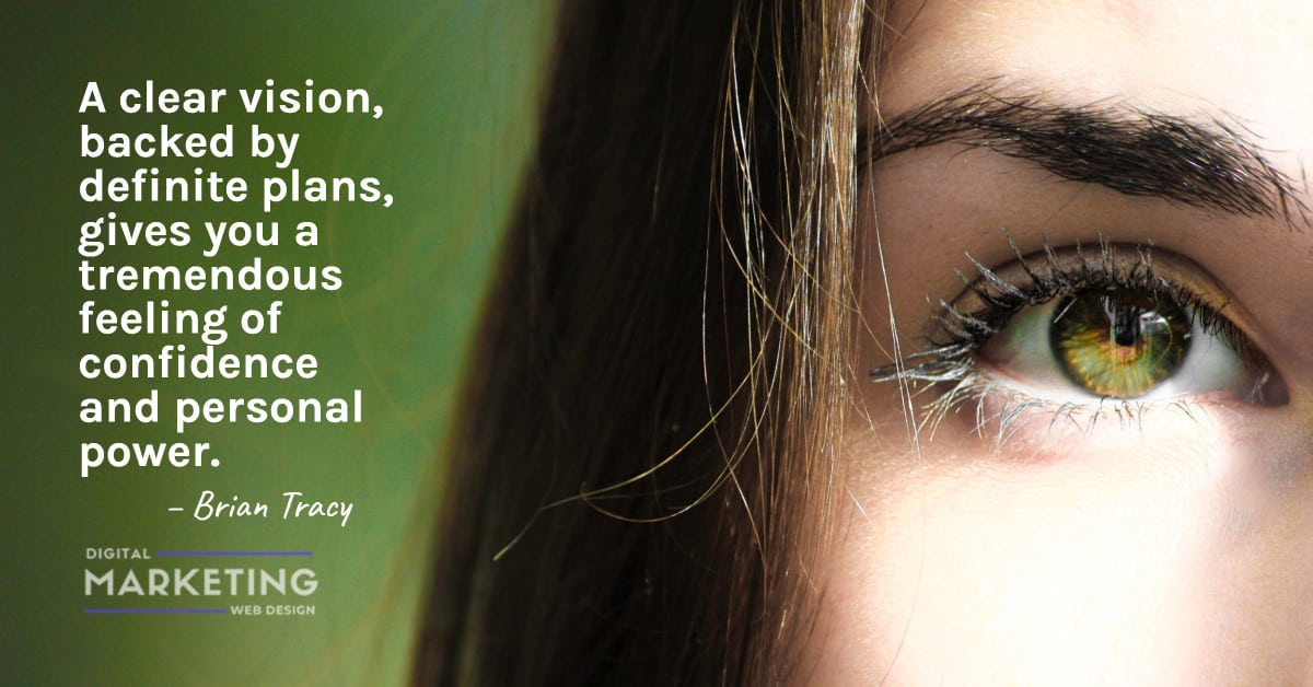 A clear vision, backed by definite plans, gives you a tremendous feeling of confidence and personal power – Brian Tracy 1