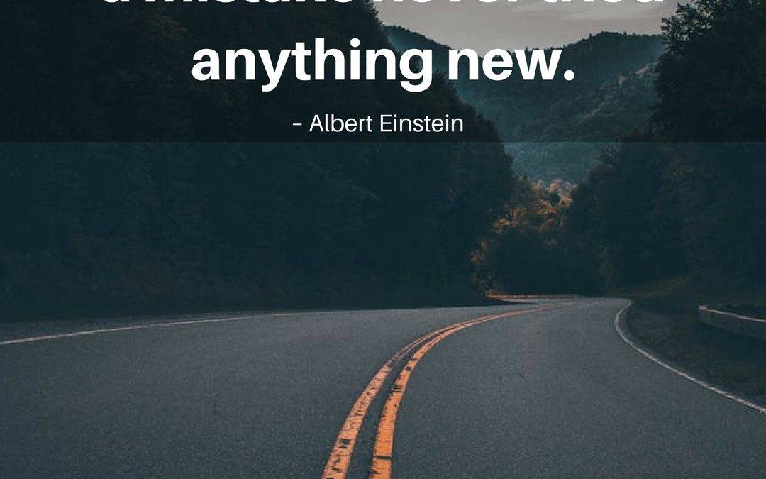 A person who never made a mistake never tried anything new. – Albert Einstein