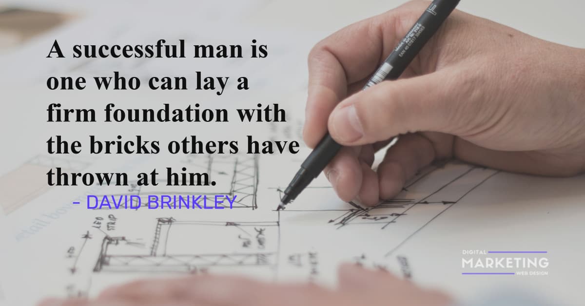 A successful man is one who can lay a firm foundation with the bricks others have thrown at him - DAVID BRINKLEY 1