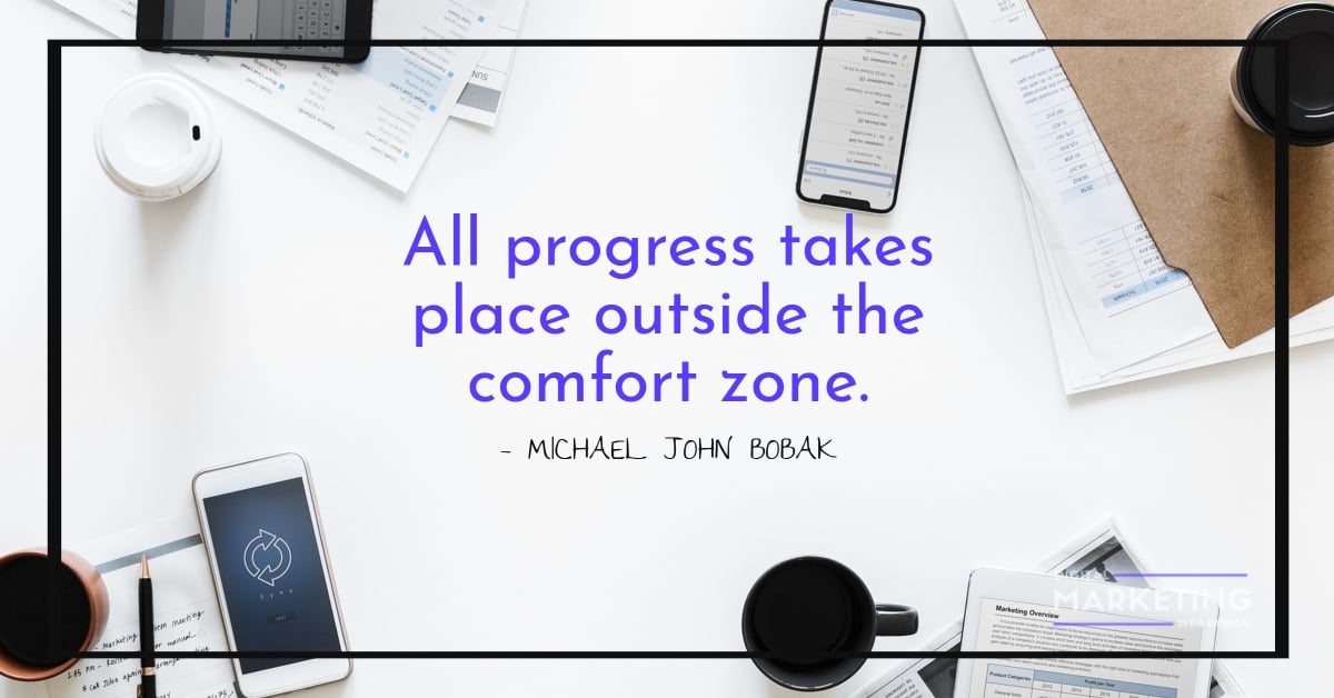 All progress takes place outside the comfort zone - MICHAEL JOHN BOBAK 1