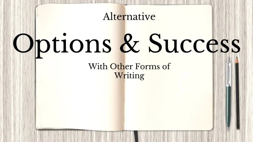Alternative Options and Success with Other Forms of Writing