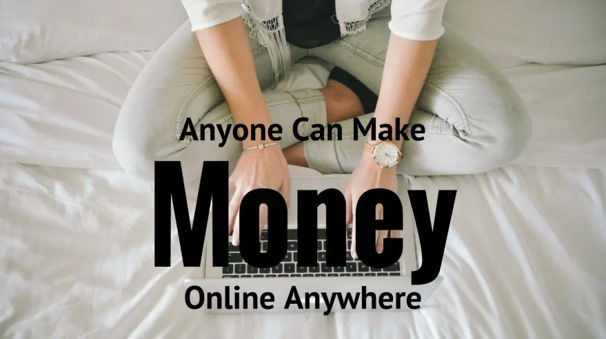 Anyone Can Make Money Online Anywhere