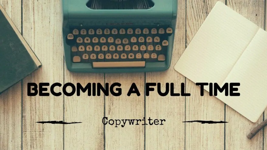 Becoming a Full Time Copywriter