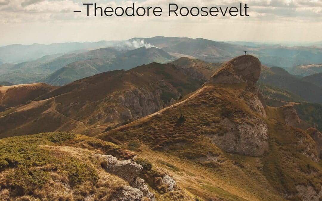Believe you can and you’re halfway there. –Theodore Roosevelt