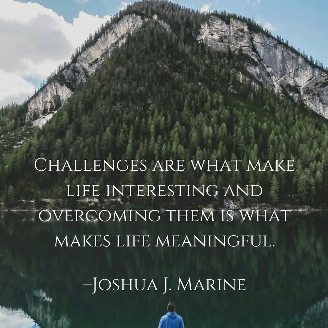 Challenges Are What Make Life Interesting And Overcoming Them Is What ...