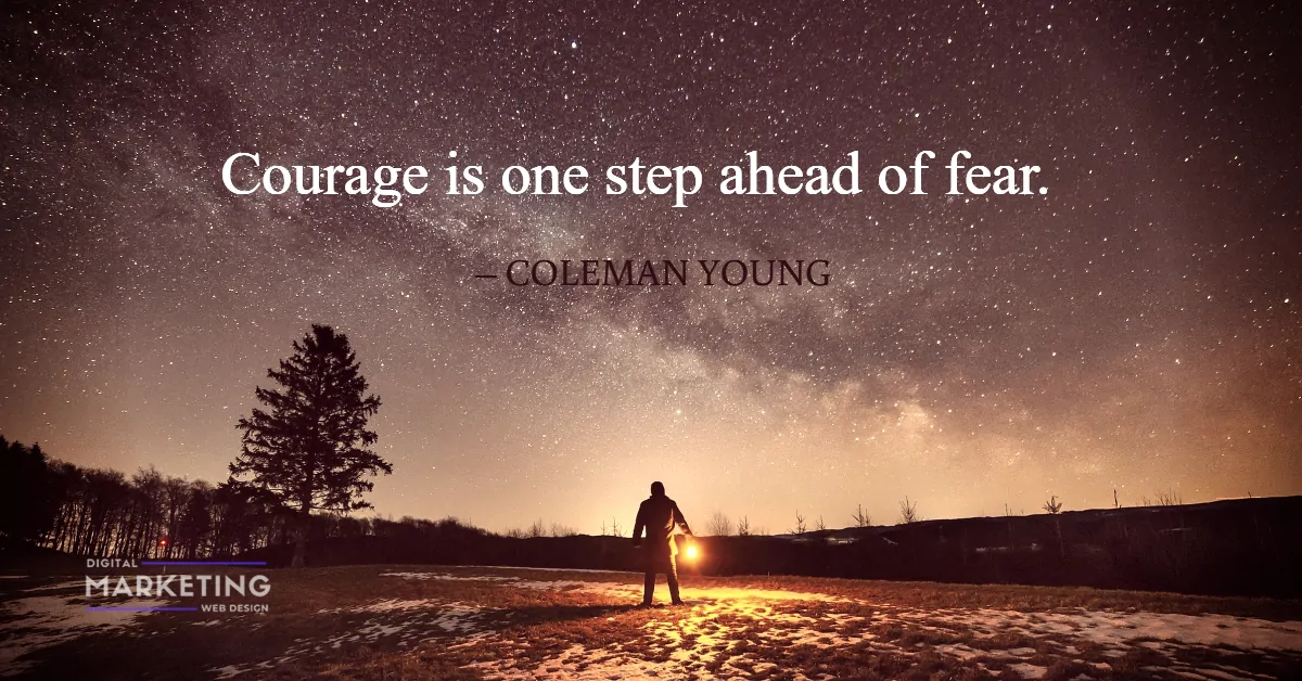 Courage is one step ahead of fear – COLEMAN YOUNG 1