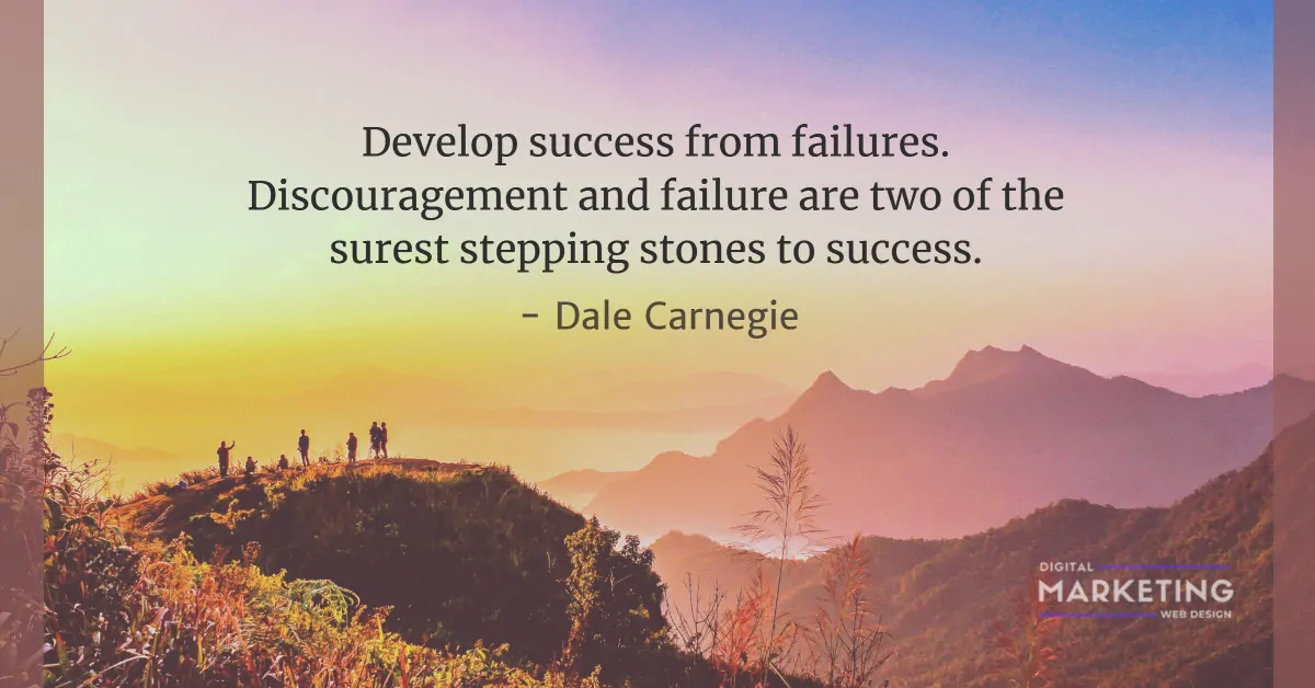 Develop success from failures. Discouragement and failure are two of the surest stepping stones to success - Dale Carnegie 1