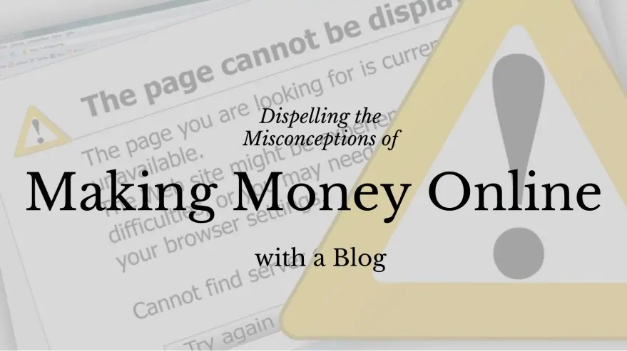 Dispelling the Misconceptions of Making Money Online with a Blog