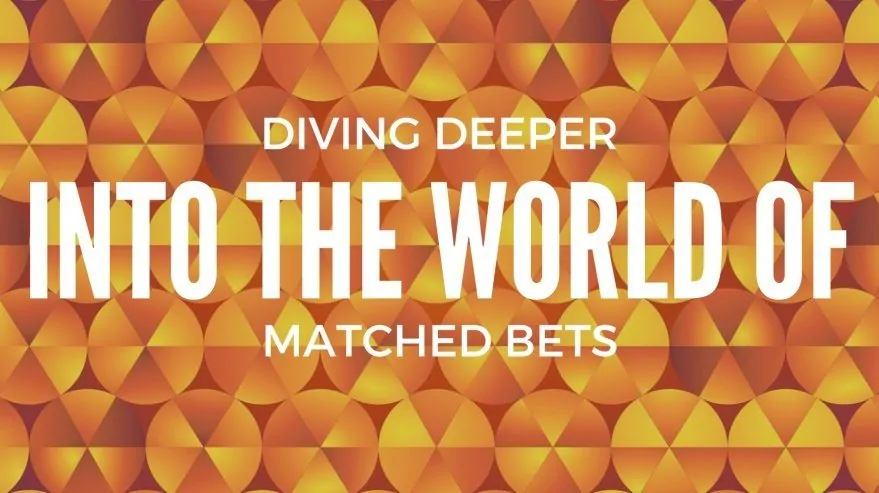 Diving Deeper into the World of Matched Bets