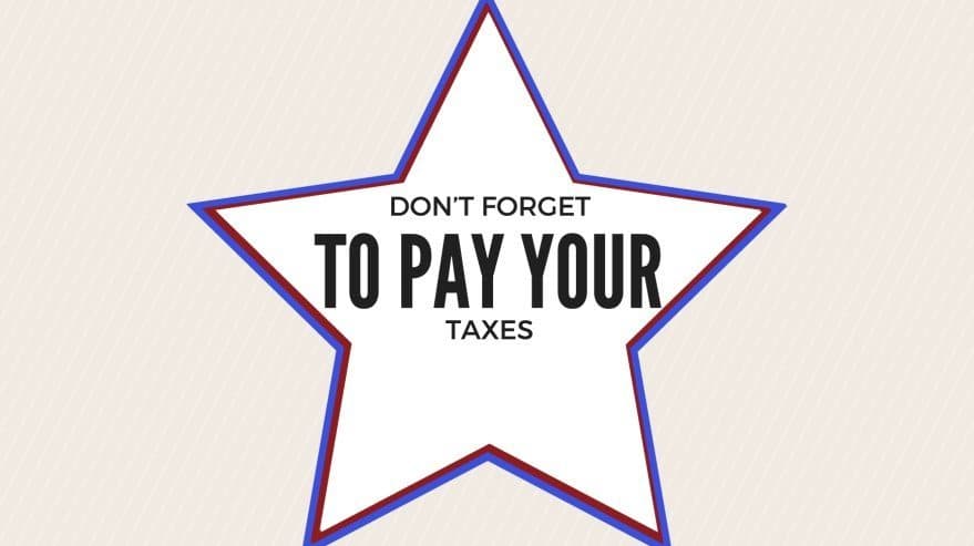Don’t Forget to Pay Your Taxes