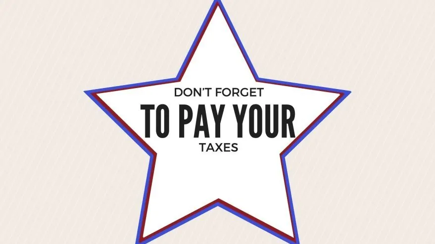 Don’t Forget to Pay Your Taxes