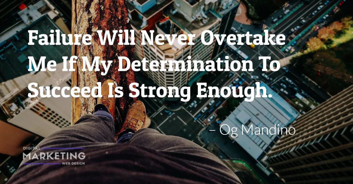 Failure Will Never Overtake Me If My Determination To Succeed Is Strong Enough – Og Mandino 1