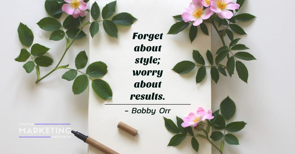 Forget about style; worry about results - Bobby Orr 1