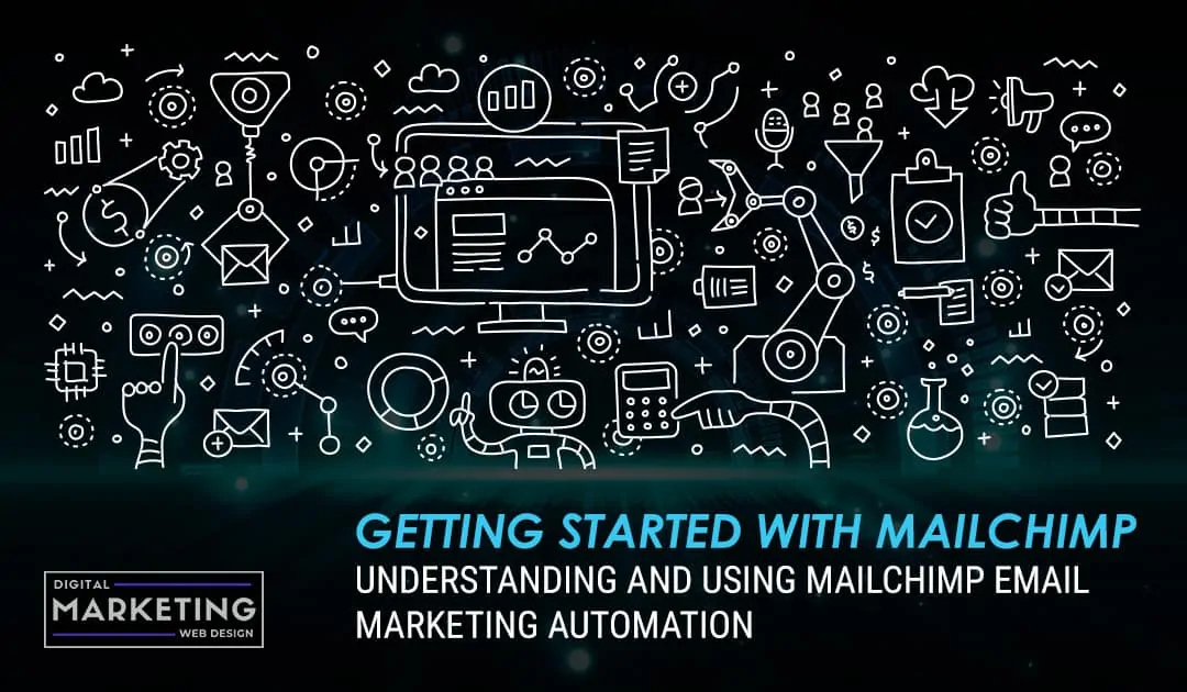 Getting Started With Mailchimp – Understanding and Using Mailchimp Email Marketing Automation