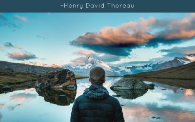 Go confidently in the direction of your dreams. Live the life you have imagined. –Henry David Thoreau