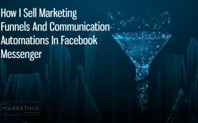 How I Sell Marketing Funnels And Communication Automations In Facebook Messenger