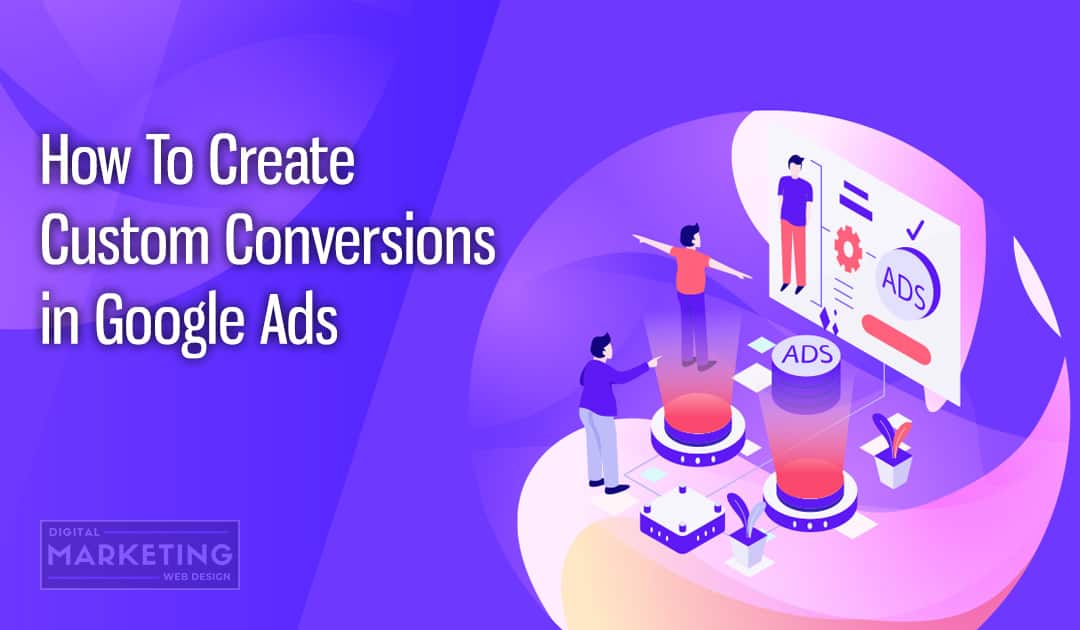 How To Create Custom Conversions in Google Ads