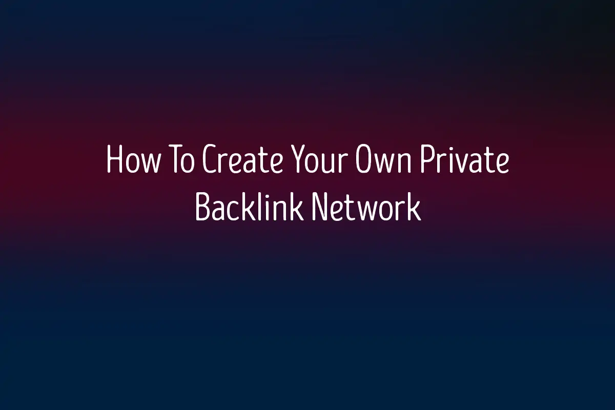 How To Create Your Own Private Backlink Network