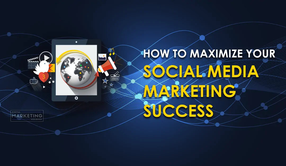 How To Maximize Your Social Media Marketing Success
