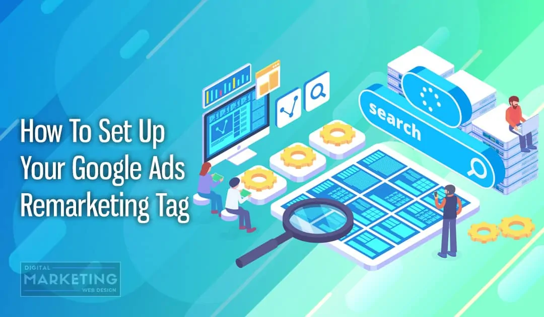 How To Set Up Your Google Ads Remarketing Tag
