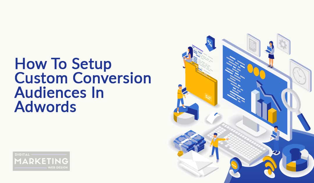 How To Setup Custom Conversion Audiences In Google Ads