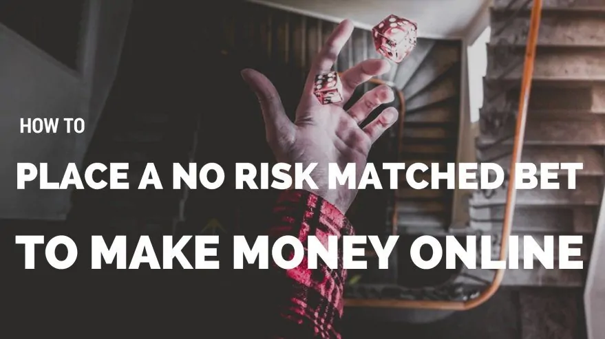 How to Place A No Risk Matched Bet To Make Money Online