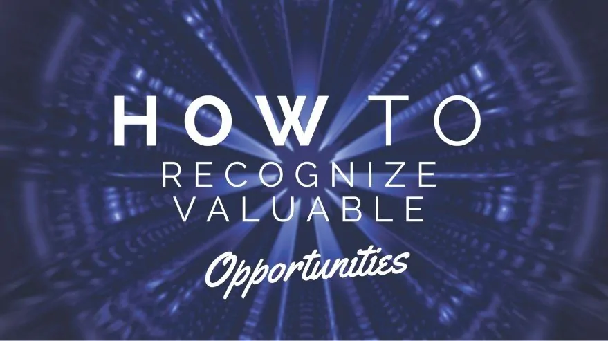 How to Recognize Valuable Opportunities