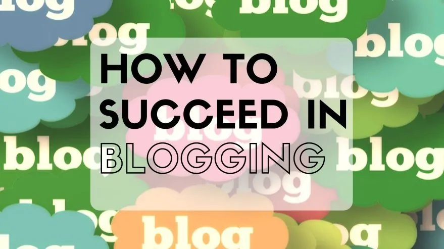 How to Succeed in Blogging