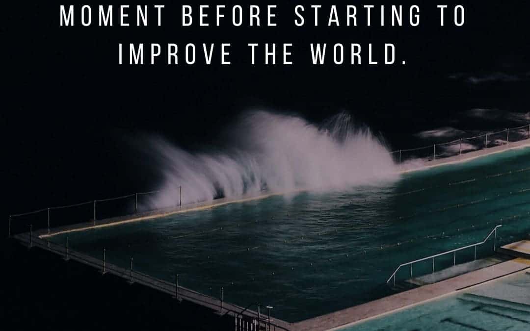 How wonderful it is that nobody need wait a single moment before starting to improve the world. –Anne Frank