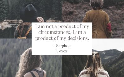 I am not a product of my circumstances. I am a product of my decisions. –Stephen Covey