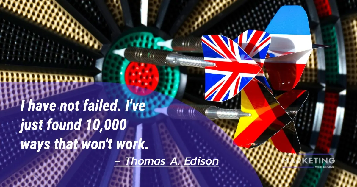 I have not failed. I've just found 10,000 ways that won't work - Thomas A. Edison 1