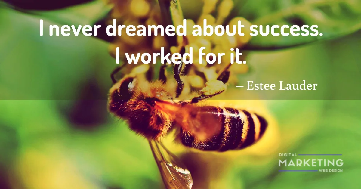 I never dreamed about success. I worked for it – Estee Lauder 1