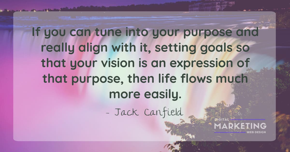 If you can tune into your purpose and really align with it, setting goals so that your vision is an expression of... - Jack Canfield 1