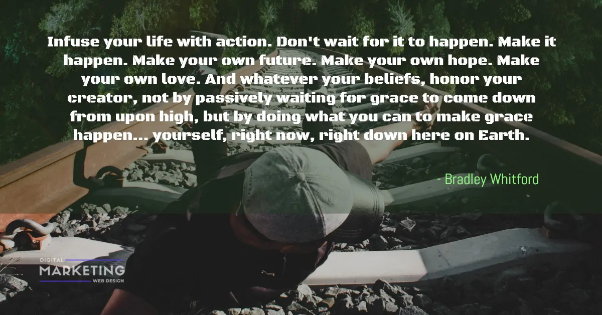 Infuse your life with action. Don't wait for it to happen. Make it happen. Make your own future... - Bradley Whitford 1