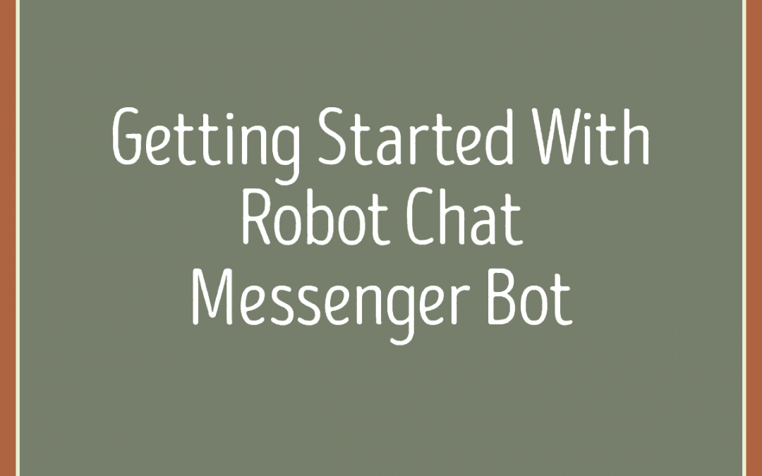 Robot Chat Messenger Bot Tutorial – The Best Facebook Messenger Bot
