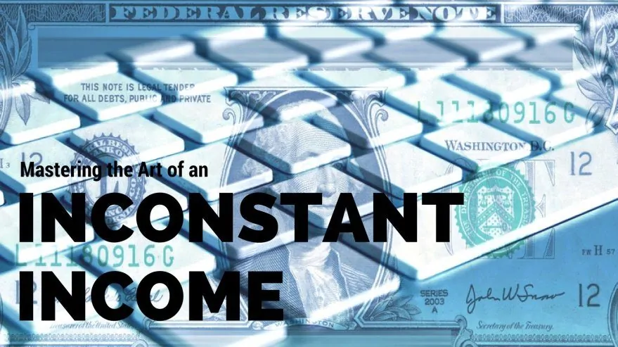 Mastering the Art of an Inconstant Income