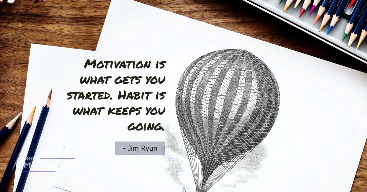 Motivation is what gets you started. Habit is what keeps you going - Jim Ryun 1