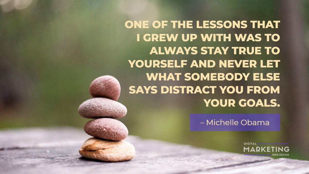 ONE OF THE LESSONS THAT I GREW UP WITH WAS TO ALWAYS STAY TRUE TO YOURSELF AND NEVER LET WHAT SOMEBODY ELSE - Michelle Obama 1