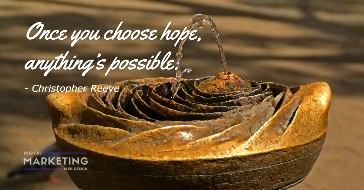 Once you choose hope, anything’s possible - Christopher Reeve 1