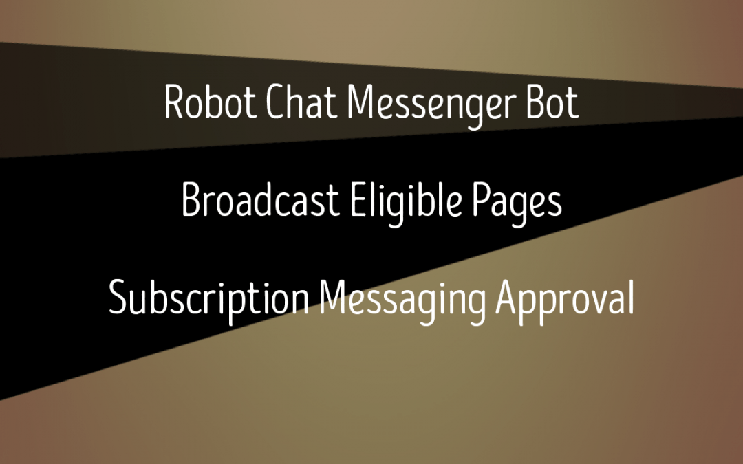 Robot Chat Messenger Bot – Messenger Broadcaster – Subscription Messaging Approval