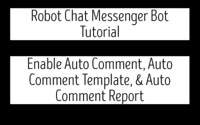 Robot Chat Messenger Bot Tutorial – Enable Auto Comment, Auto Comment Template, & Auto Comment Report