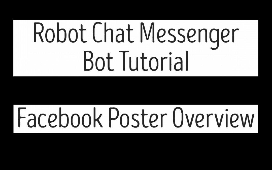 Robot Chat Messenger Bot Tutorial – Facebook Poster Overview