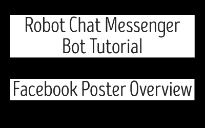 Robot Chat Messenger Bot Tutorial – Facebook Poster Overview