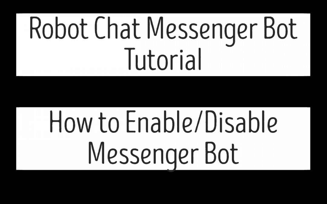 Robot Chat Messenger Bot Tutorial – How to Enable/Disable Messenger Bot