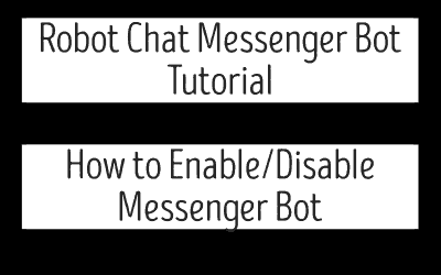 Robot Chat Messenger Bot Tutorial – How to Enable/Disable Messenger Bot