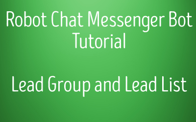 Robot Chat Messenger Bot Tutorial – Lead Group and Lead List