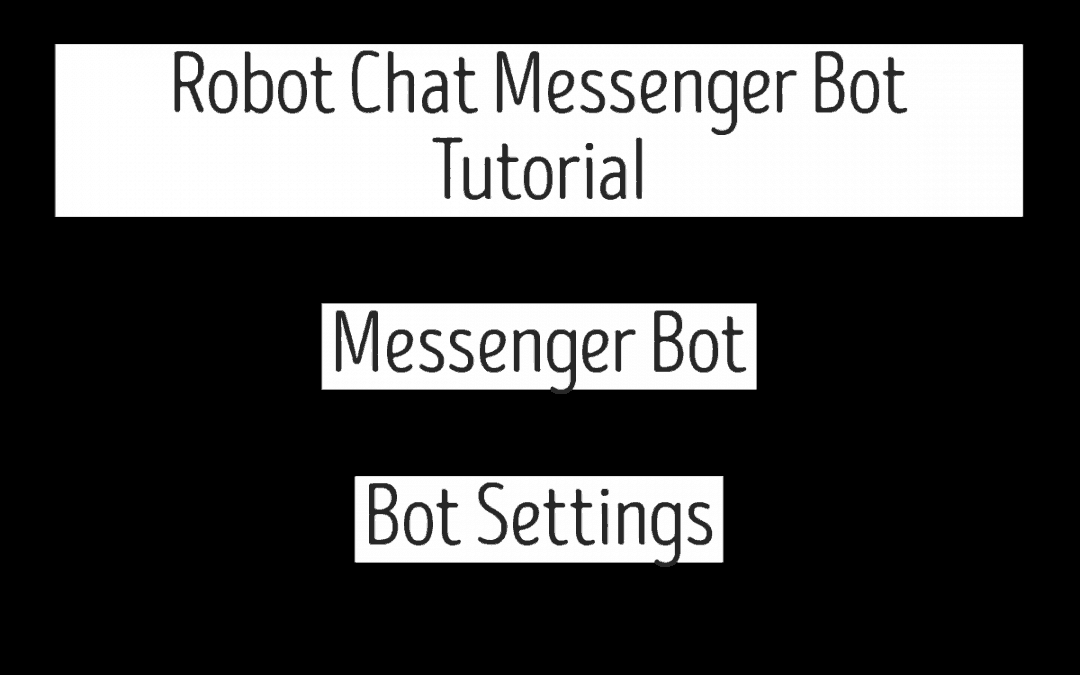 Robot Chat Messenger Bot Tutorial – Messenger Bot | Bot Settings