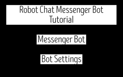 Robot Chat Messenger Bot Tutorial – Messenger Bot | Bot Settings